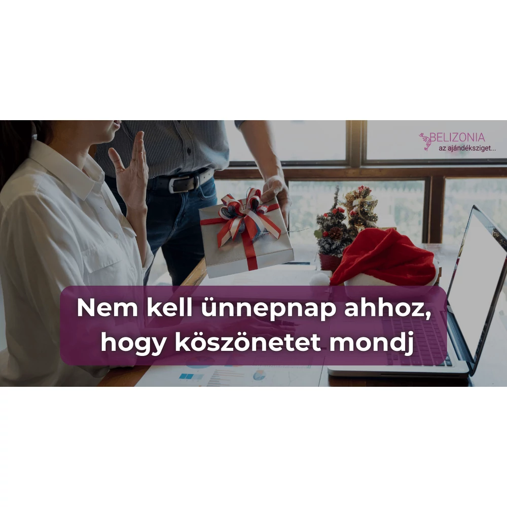 Nem kell ünnepnap ahhoz, hogy köszönetet mondj