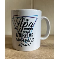 Bögre Egy Apa szeretete...- Ajándék Apának
